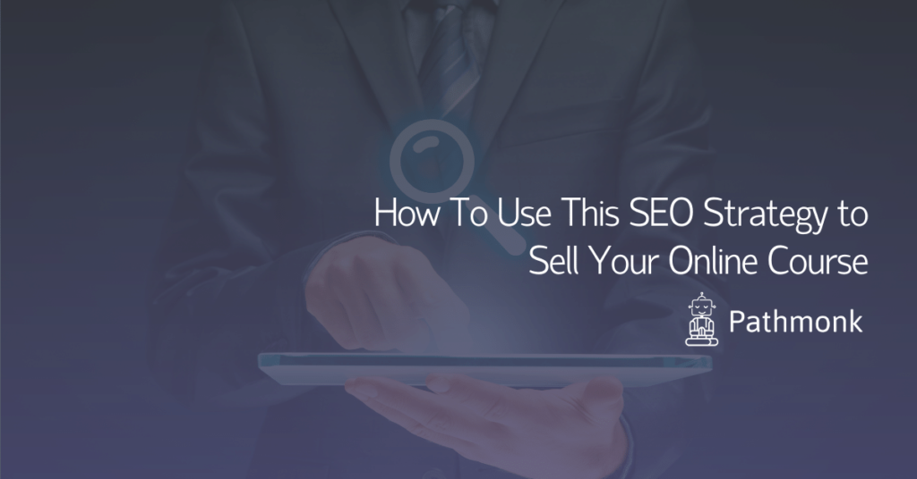 How To Use This SEO Strategy to Sell Your Online Course