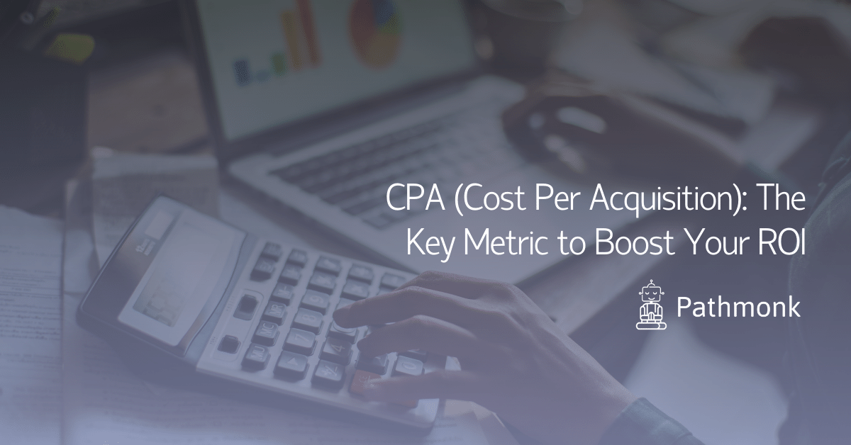 CPA (Cost Per Acquisition) The Key Metric to Boost Your ROI In Article