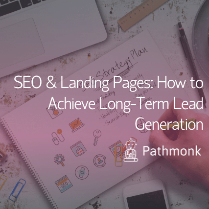 SEO & Landing Pages How to Achieve Long-Term Lead Generation Featured Image