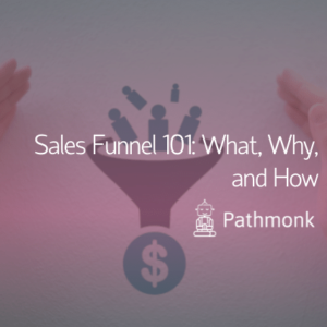 Sales Funnel 101 What, Why, and How Featured Image