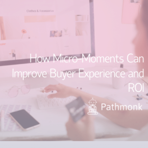 How Micro-Moments Can Improve Buyer Experience and ROI Featured Image