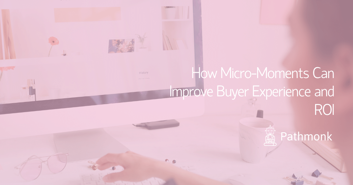 How Micro-Moments Can Improve Buyer Experience and ROI In Article