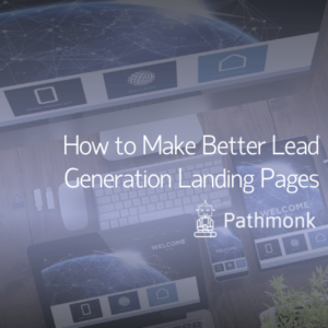 How to Make Better Lead Generation Landing Pages Featured Image