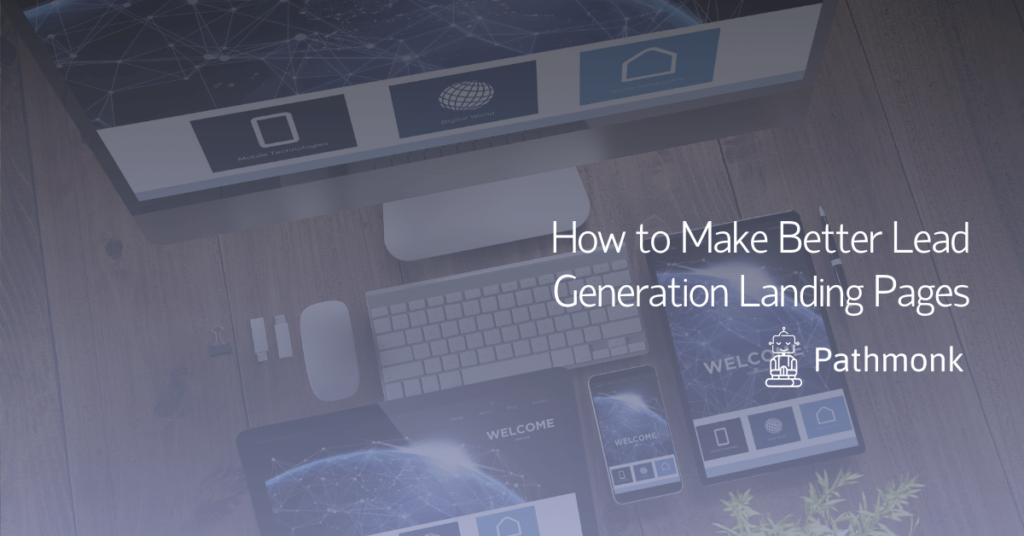 How to Make Better Lead Generation Landing Pages | Pathmonk