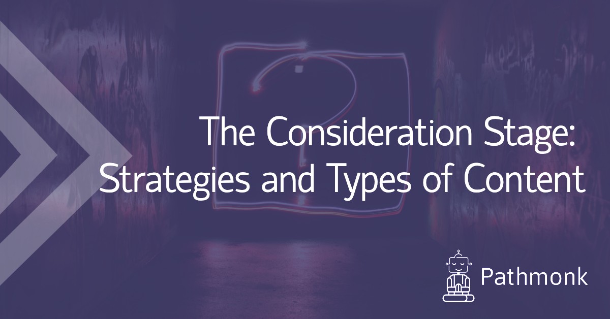 The Consideration Stage: Strategies and Types of Content