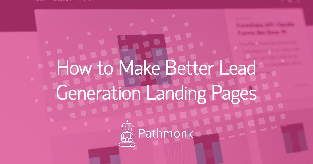 How to Make Better Lead Generation Landing Pages