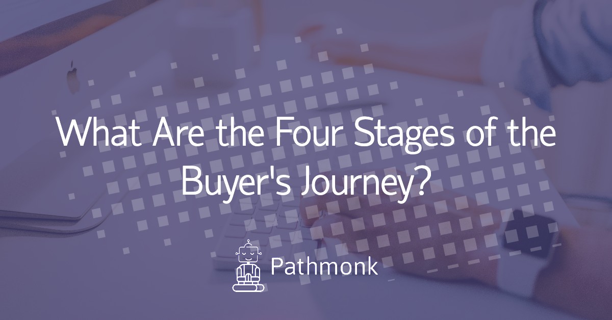 What Are the Four Stages of the Buyer’s Journey?