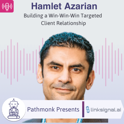 Building a Win-Win-Win Targeted Client Relationship Interview with Hamlet Azarian from linksignal.ai