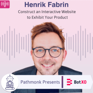 Construct an Interactive Website to Exhibit Your Product _ Interview with Henrik Fabrin from BotXO
