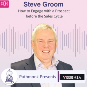 How to Engage with a Prospect before the Sales Cycle Interview with Steve Groom from Vissensa