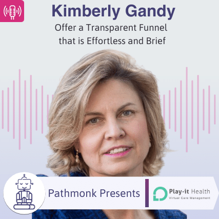 Offer a Transparent Funnel that is Effortless and Brief _ Interview with Kimberly Gandy from Play it Health