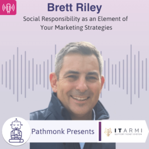 Social Responsibility as an Element of Your Marketing Strategies Interview with Brett Riley from ITARMI