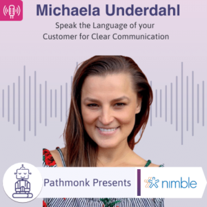 Speak the Language of your Customer for Clear Communication _ Interview with Michaela Underdahl from Nimble