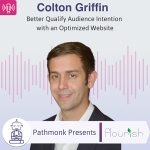 Better Qualify Audience Intention with an Optimized Website Interview with Colton Griffin from Flourish