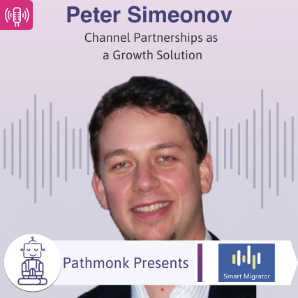 Channel Partnerships as a Growth Solution Interview with Peter Simeonov from Smart Migrator