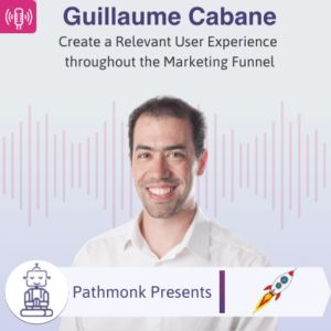 Create a Relevant User Experience throughout the Marketing Funnel Interview with Guillaume Cabane from Hypergrowth Partners