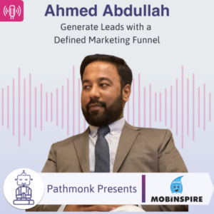 Generate Leads with a Defined Marketing Funnel Interview with Ahmed Abdullah from Mob Inspire