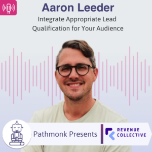 Integrate Appropriate Lead Qualification for Your Audience Interview with Aaron Leeder from Revenue Collective