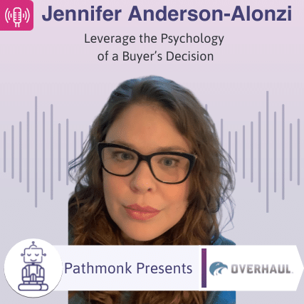 Leverage the Psychology of a Buyer’s Decision Interview with Jennifer Anderson-Alonzi from Overhaul