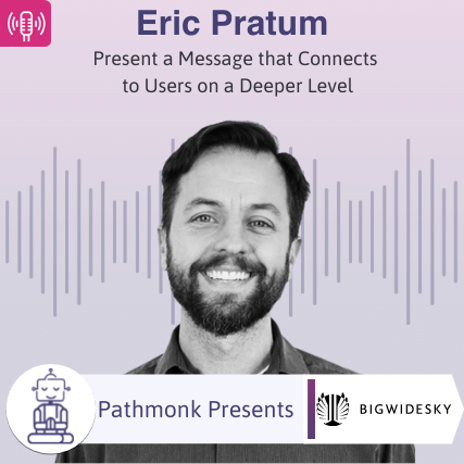 Present a Message that Connects to Users on a Deeper Level Interview with Eric Pratum from BigWideSky