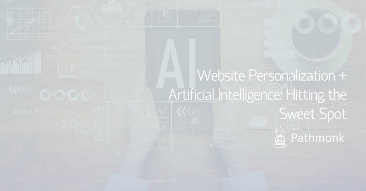 Website Personalization + Artificial Intelligence Hitting the Sweet Spot In Article