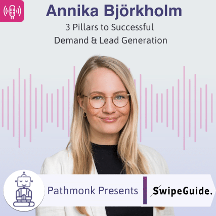 3 Pillars to Successful Demand & Lead Generation Interview with Annika Björkholm from Swipe Guide