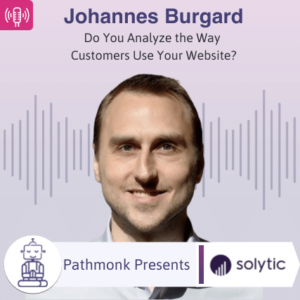Do You Analyze the Way Customers Use Your Website Interview with Johannes Burgard from Solytic