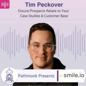 Ensure Prospects Relate to Your Case Studies & Customer Base Interview with Tim Peckover from Smile.io