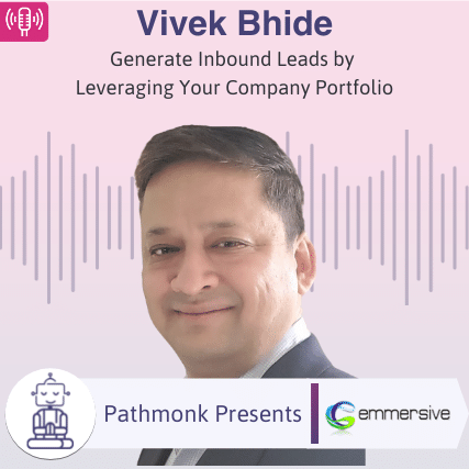 Generate Inbound Leads by Leveraging Your Company Portfolio Interview with Vivek Bhide from Emmersive Infotech
