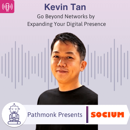 Go Beyond Networks by Expanding Your Digital Presence Interview with Kevin Tan from Socium
