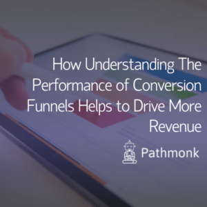 How Understanding The Performance of Conversion Funnels Helps to Drive More Revenue Featured Image