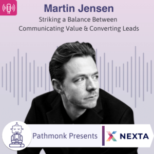 Striking a Balance Between Communicating Value & Converting Leads Interview with Martin Jensen from Nexta