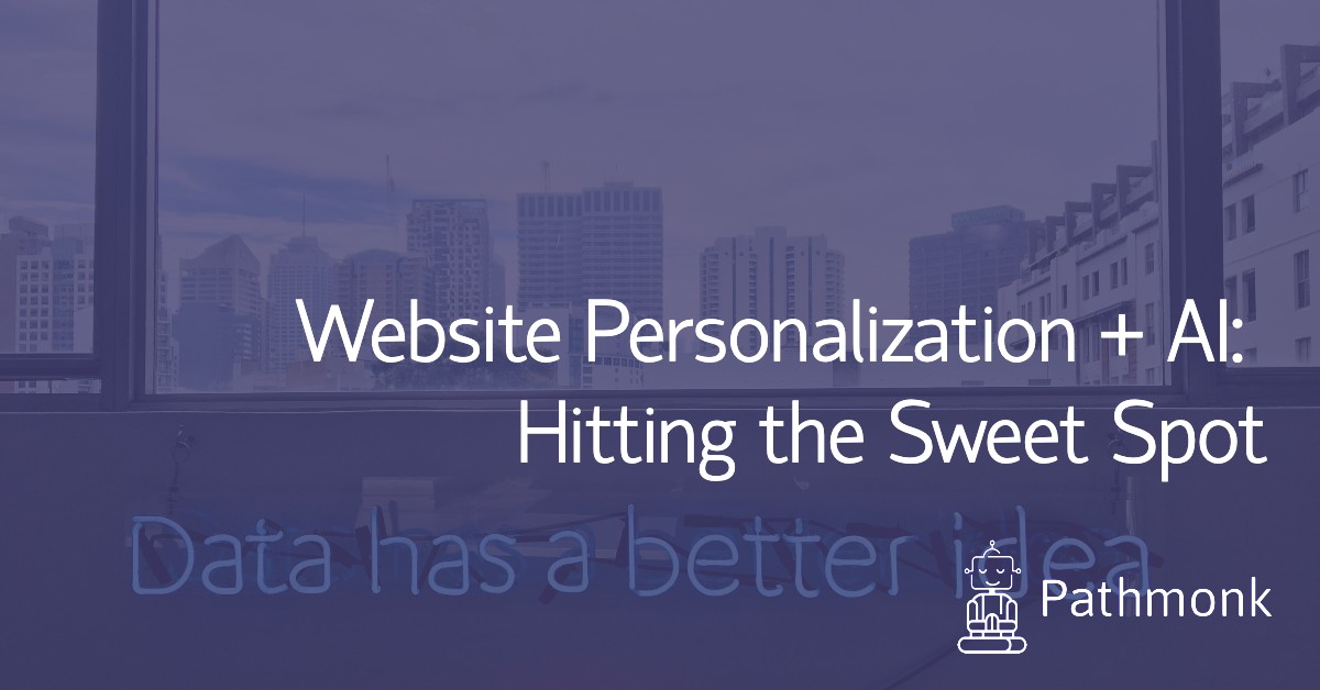 Website Personalization + Artificial Intelligence: Hitting the Sweet Spot