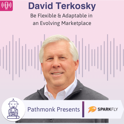 Be Flexible & Adaptable in an Evolving Marketplace Interview with David Terkosky from Sparkfly