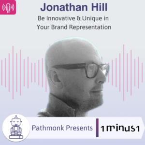 Be Innovative & Unique in Your Brand Representation Interview with Jonathan Hill from 1minus1