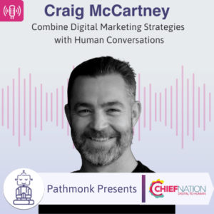 Combine Digital Marketing Strategies with Human Conversations Interview with Craig McCartney from Chief Nation