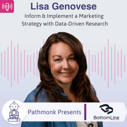 Inform & Implement a Marketing Strategy with Data-Driven Research Interview with Lisa Genovese from BottomLine