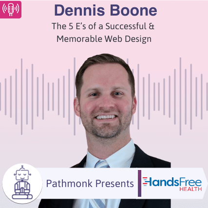 The 5 E’s of a Successful & Memorable Web Design Interview with Dennis Boone from HandsFree Health