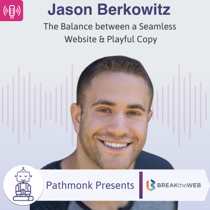 The Balance between a Seamless Website & Playful Copy Interview with Jason Berkowitz from Break The Web