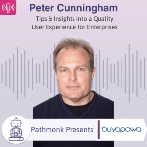 Tips & Insights into a Quality User Experience for Enterprises Interview with Peter Cunningham from Buyapowa