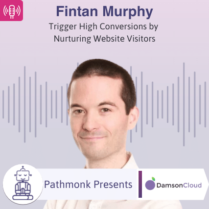 Trigger High Conversions by Nurturing Website Visitors Interview with Fintan Murphy from DamsonCloud