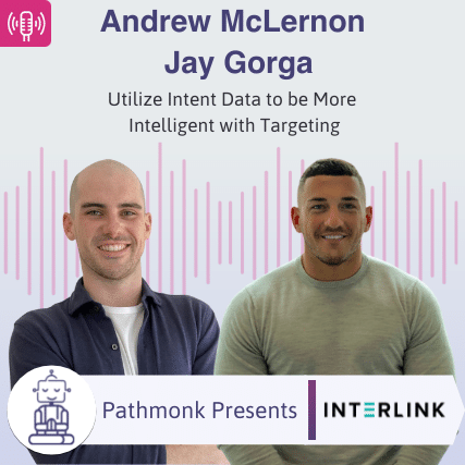 Utilize Intent Data to be More Intelligent with Targeting Interview with Andrew McLernon and Jay Gorga from Interlink