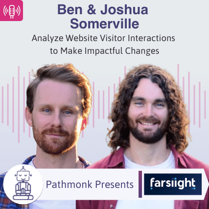 Analyze Website Visitor Interactions to Make Impactful Changes Interview with Ben and Joshua Somerville from Farsiight