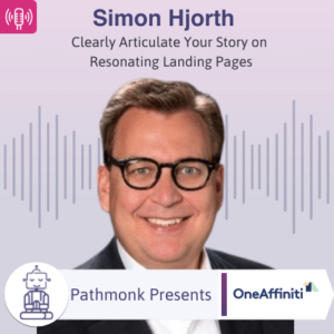 Clearly Articulate Your Story on Resonating Landing Pages Interview with Simon Hjorth from OneAffiniti