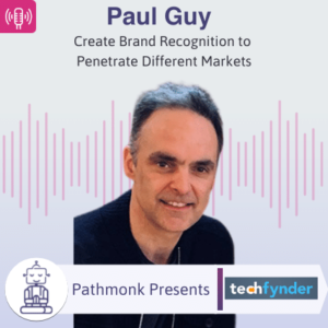 Create Brand Recognition to Penetrate Different Markets Interview with Paul Guy from Techfynder