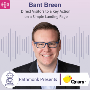 Direct Visitors to a Key Action on a Simple Landing Page Interview with Bant Breen from Qnary