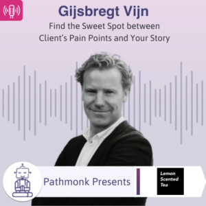 Find the Sweet Spot between Client’s Pain Points and Your Story Interview with Gijsbregt Vijn from Lemon Scented Tea