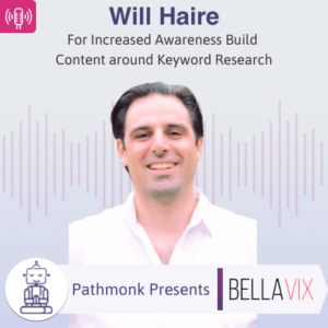 For Increased Awareness Build Content around Keyword Research Interview with Will Haire from BellaVix