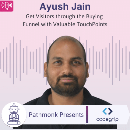 Get Visitors through the Buying Funnel with Valuable TouchPoints Interview with Ayush Jain from CodeGrip