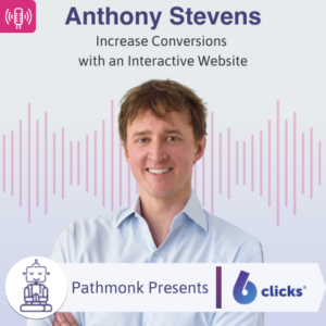 Increase Conversions with an Interactive Website Interview with Anthony Stevens from 6Clicks